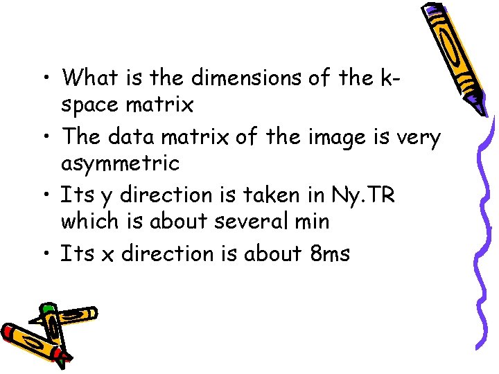  • What is the dimensions of the kspace matrix • The data matrix