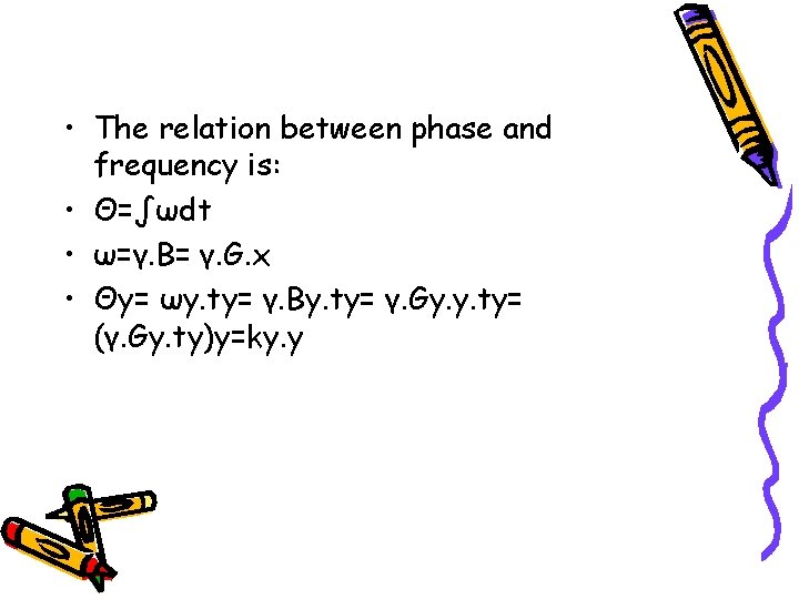  • The relation between phase and frequency is: • Θ=∫ωdt • ω=γ. B=