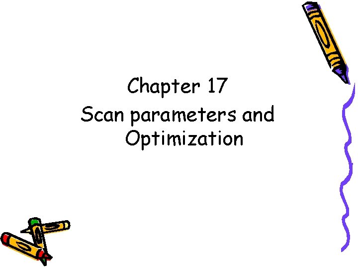 Chapter 17 Scan parameters and Optimization 