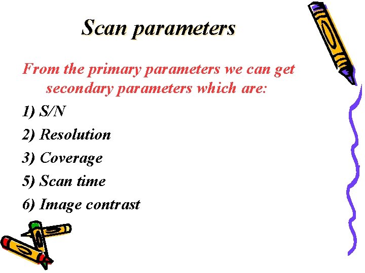 Scan parameters From the primary parameters we can get secondary parameters which are: 1)