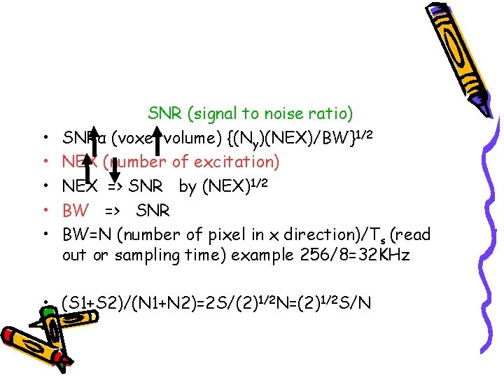  • • • SNR (signal to noise ratio) SNRα (voxel volume) {(Ny)(NEX)/BW}1/2 NEX