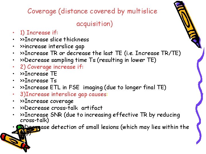 Coverage (distance covered by multislice acquisition) • • • • 1) Increase if: >>Increase