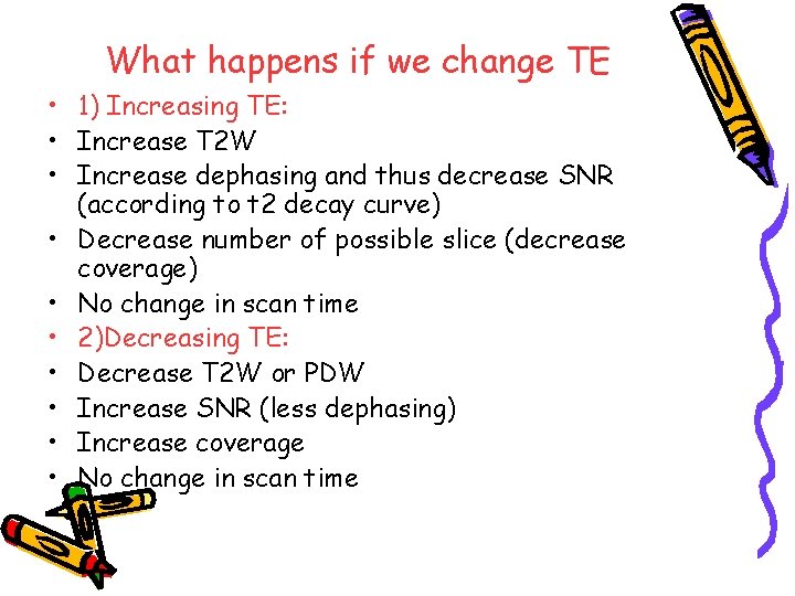 What happens if we change TE • 1) Increasing TE: • Increase T 2