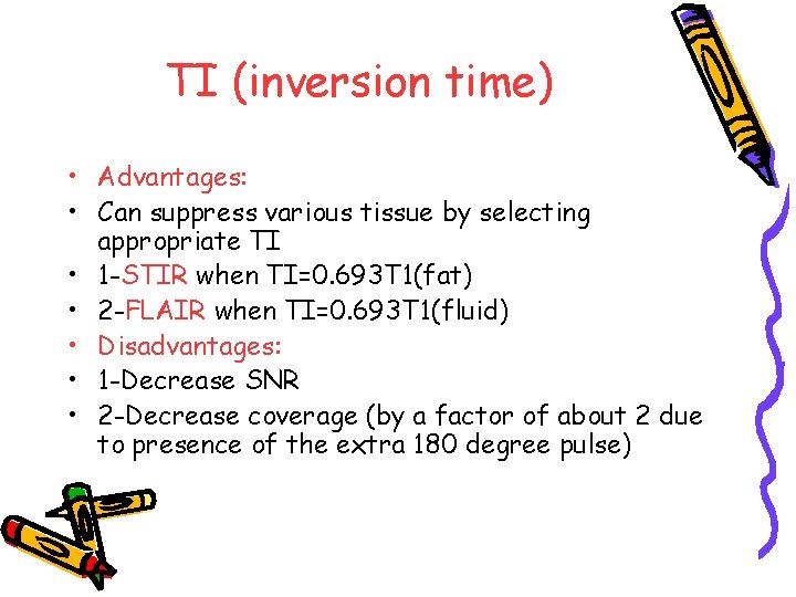 TI (inversion time) • Advantages: • Can suppress various tissue by selecting appropriate TI