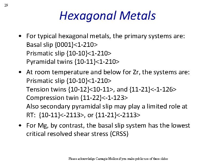 29 Hexagonal Metals • For typical hexagonal metals, the primary systems are: Basal slip 29 Hexagonal Metals • For typical hexagonal metals, the primary systems are: Basal slip