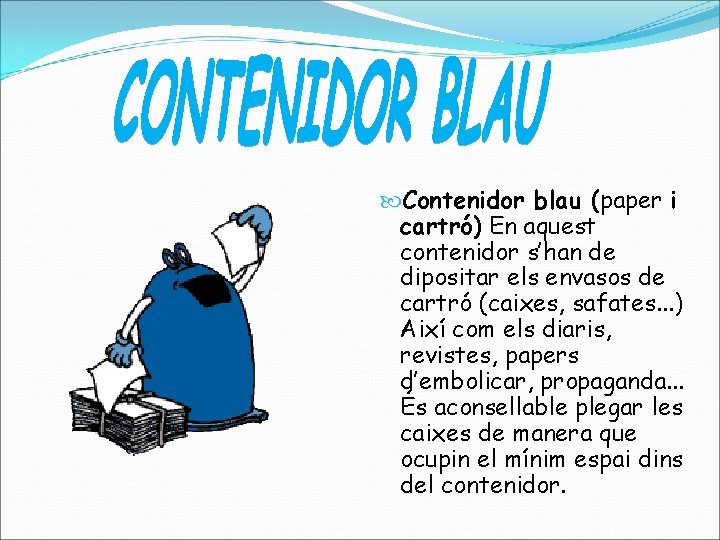  Contenidor blau (paper i cartró) En aquest contenidor s’han de dipositar els envasos