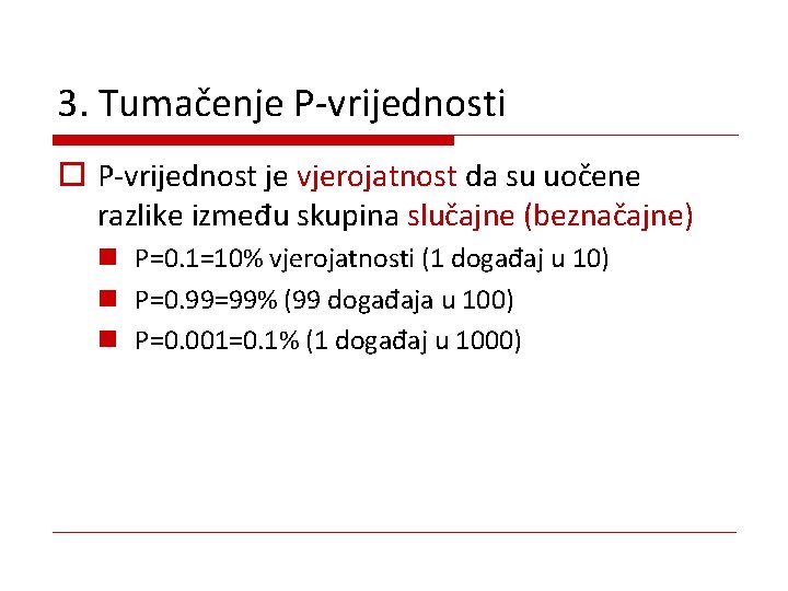 3. Tumačenje P-vrijednosti o P-vrijednost je vjerojatnost da su uočene razlike između skupina slučajne