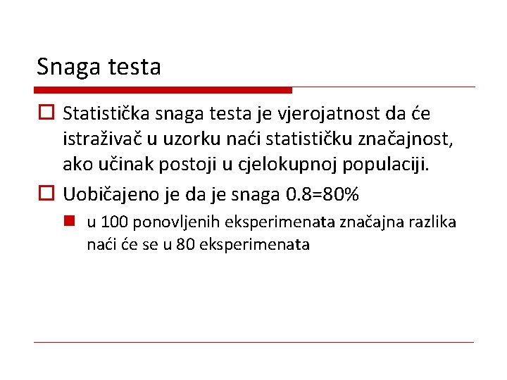 Snaga testa o Statistička snaga testa je vjerojatnost da će istraživač u uzorku naći