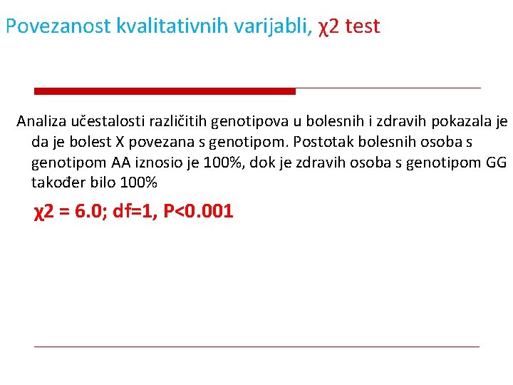 Povezanost kvalitativnih varijabli, χ2 test Analiza učestalosti različitih genotipova u bolesnih i zdravih pokazala