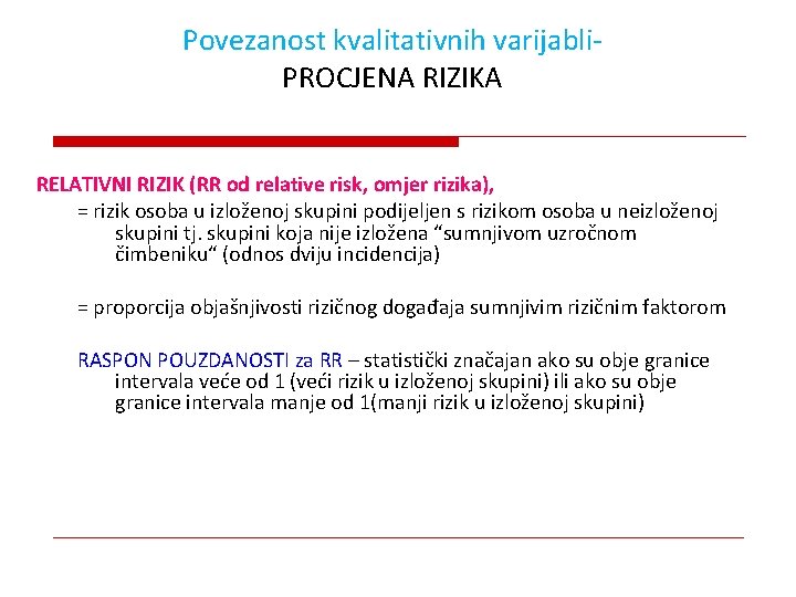 Povezanost kvalitativnih varijabli. PROCJENA RIZIKA RELATIVNI RIZIK (RR od relative risk, omjer rizika), =