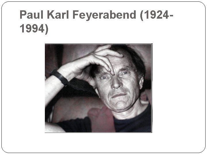 Paul Karl Feyerabend (19241994) 35 