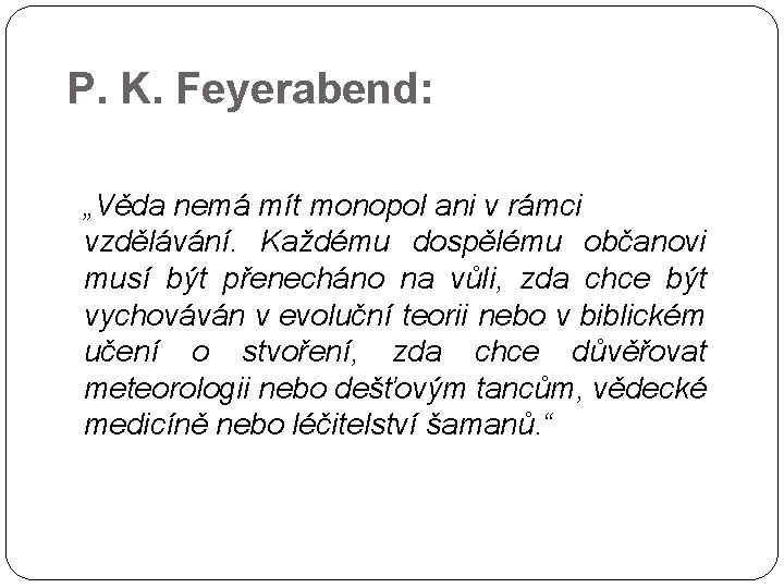 P. K. Feyerabend: „Věda nemá mít monopol ani v rámci vzdělávání. Každému dospělému občanovi