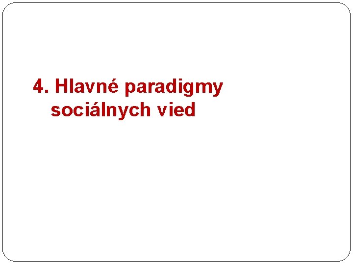 4. Hlavné paradigmy sociálnych vied 