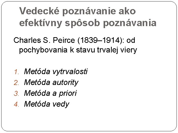 Vedecké poznávanie ako efektívny spôsob poznávania Charles S. Peirce (1839– 1914): od pochybovania k