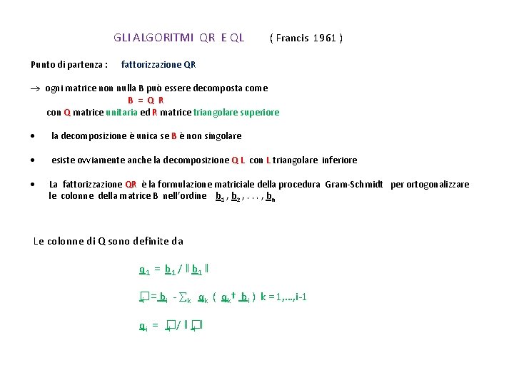 GLI ALGORITMI QR E QL Punto di partenza : ( Francis 1961 ) fattorizzazione