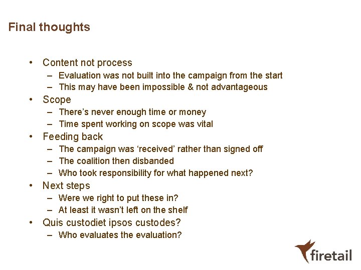Final thoughts • Content not process – Evaluation was not built into the campaign Final thoughts • Content not process – Evaluation was not built into the campaign