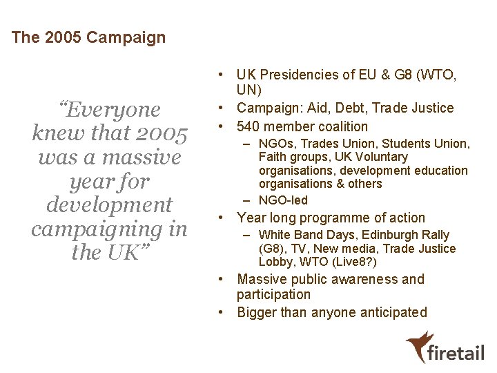 The 2005 Campaign “Everyone knew that 2005 was a massive year for development campaigning The 2005 Campaign “Everyone knew that 2005 was a massive year for development campaigning