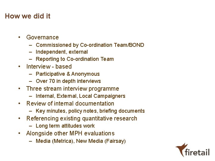 How we did it • Governance – Commissioned by Co-ordination Team/BOND – Independent, external How we did it • Governance – Commissioned by Co-ordination Team/BOND – Independent, external