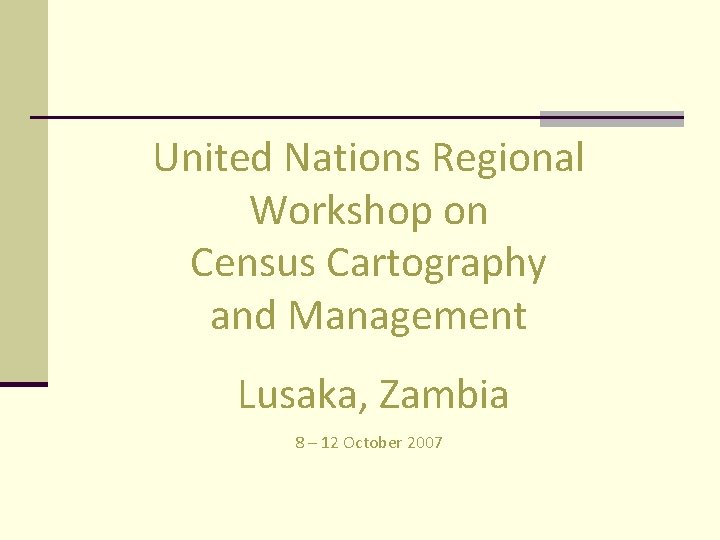 United Nations Regional Workshop on Census Cartography and Management Lusaka, Zambia 8 – 12