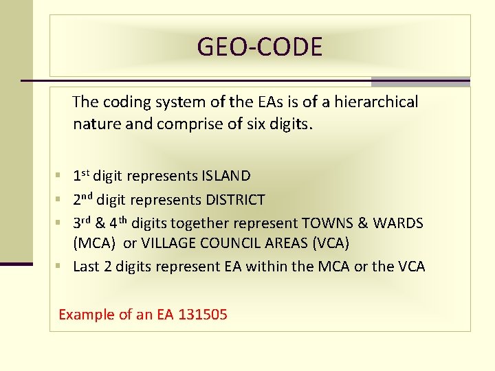 GEO-CODE The coding system of the EAs is of a hierarchical nature and comprise