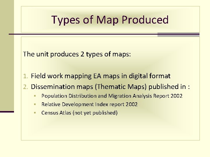 Types of Map Produced The unit produces 2 types of maps: 1. Field work