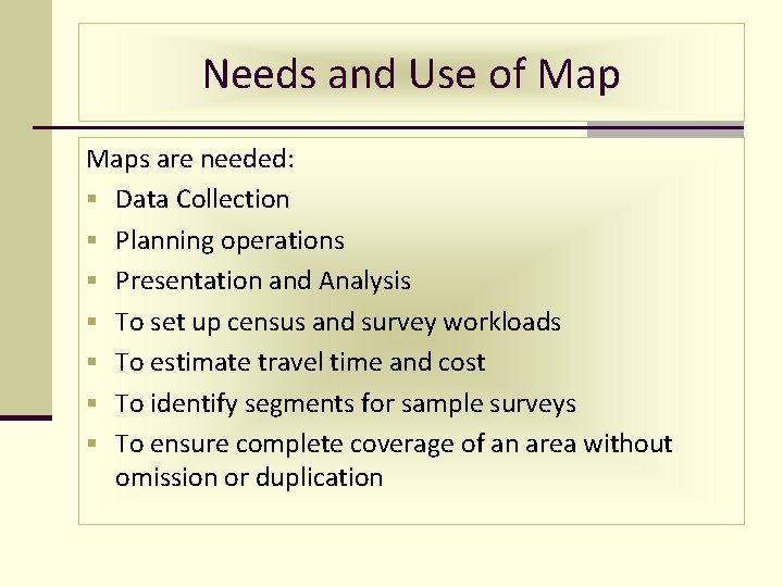 Needs and Use of Maps are needed: § Data Collection § Planning operations §