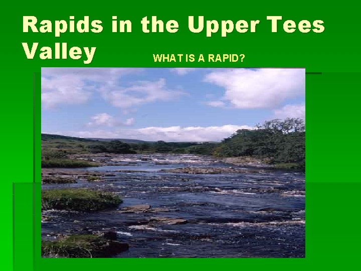 Rapids in the Upper Tees Valley WHAT IS A RAPID? 