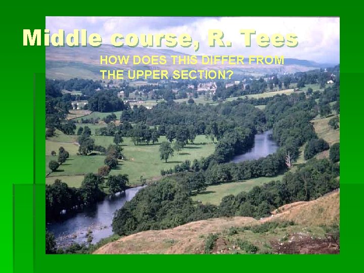 Middle course, R. Tees HOW DOES THIS DIFFER FROM THE UPPER SECTION? 