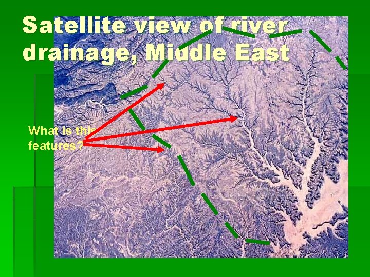 Satellite view of river drainage, Middle East What is this features? 