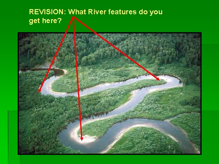 REVISION: What River features do you get here? 