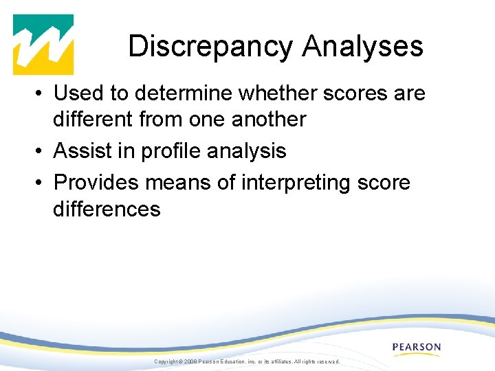 Discrepancy Analyses • Used to determine whether scores are different from one another •