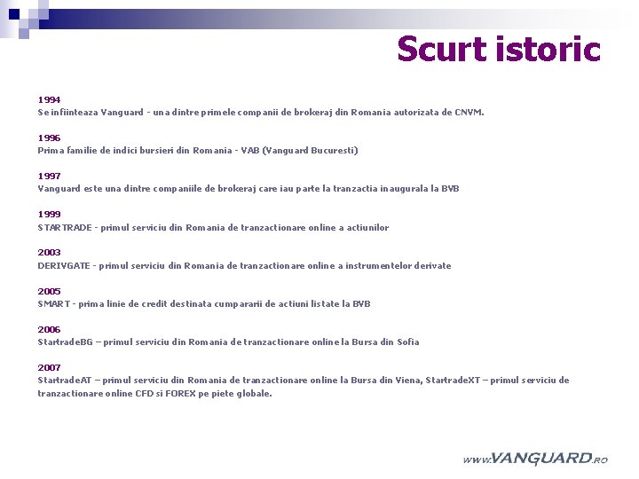 Scurt istoric 1994 Se infiinteaza Vanguard - una dintre primele companii de brokeraj din