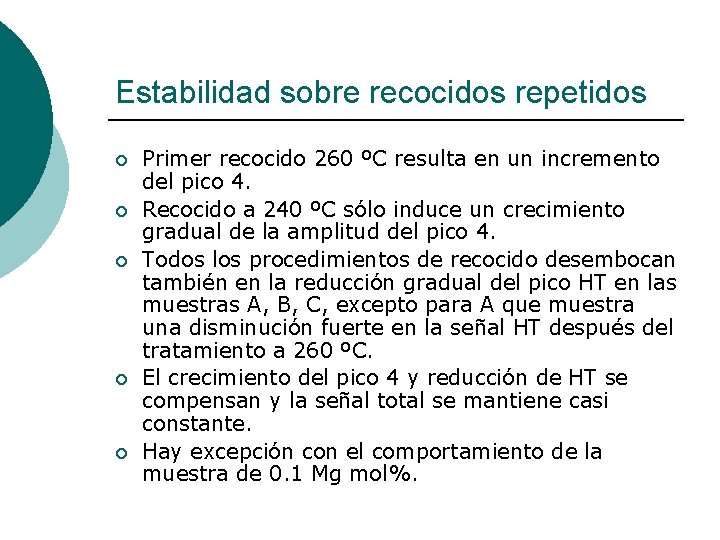 Estabilidad sobre recocidos repetidos ¡ ¡ ¡ Primer recocido 260 ºC resulta en un