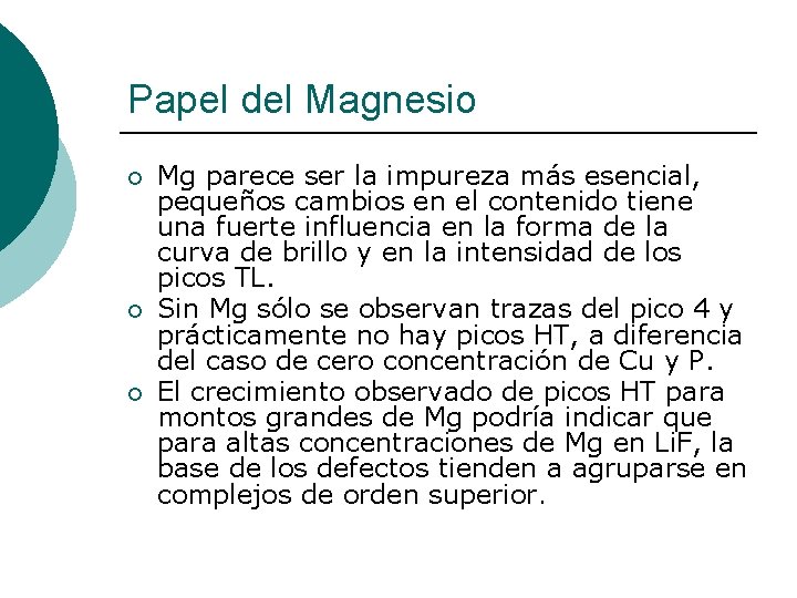 Papel del Magnesio ¡ ¡ ¡ Mg parece ser la impureza más esencial, pequeños