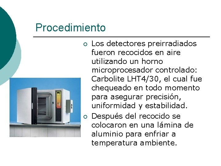 Procedimiento ¡ ¡ Los detectores preirradiados fueron recocidos en aire utilizando un horno microprocesador