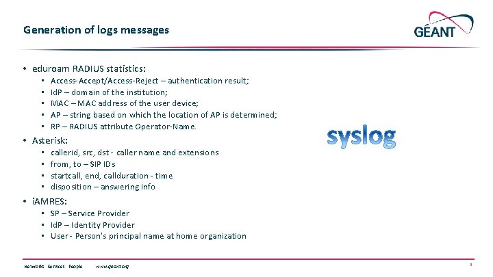 Generation of logs messages • eduroam RADIUS statistics: • • • Access-Accept/Access-Reject – authentication