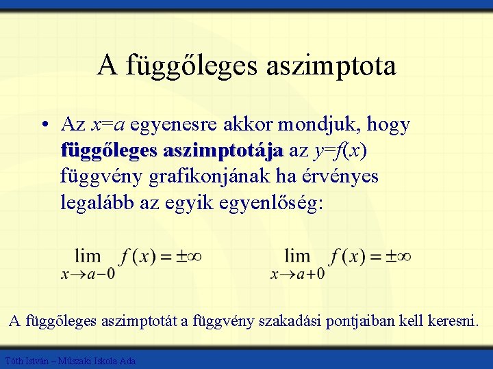 A függőleges aszimptota • Az x=a egyenesre akkor mondjuk, hogy függőleges aszimptotája az y=f(x)