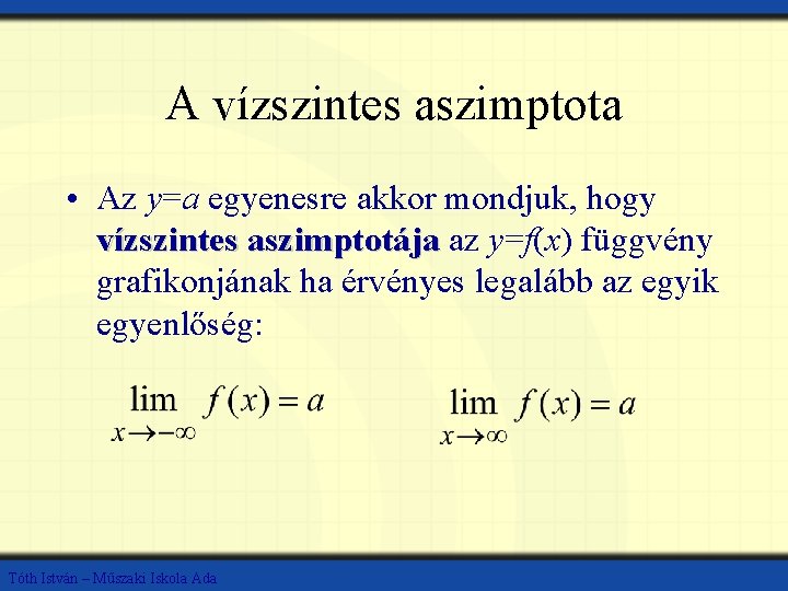 A vízszintes aszimptota • Az y=a egyenesre akkor mondjuk, hogy vízszintes aszimptotája az y=f(x)