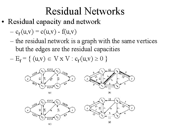 Residual Networks • Residual capacity and network – cf (u, v) = c(u, v)