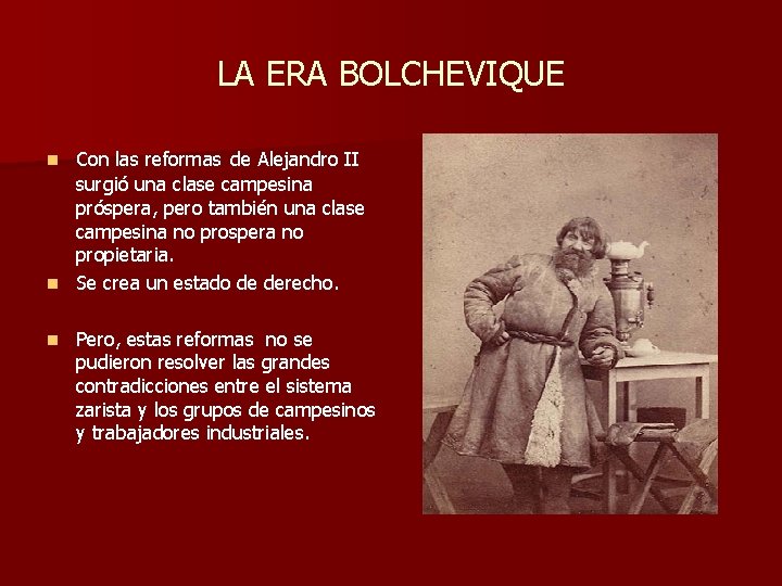 LA ERA BOLCHEVIQUE Con las reformas de Alejandro II surgió una clase campesina próspera,