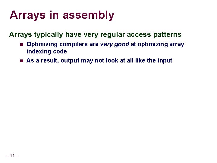 Arrays in assembly Arrays typically have very regular access patterns – 11 – Optimizing