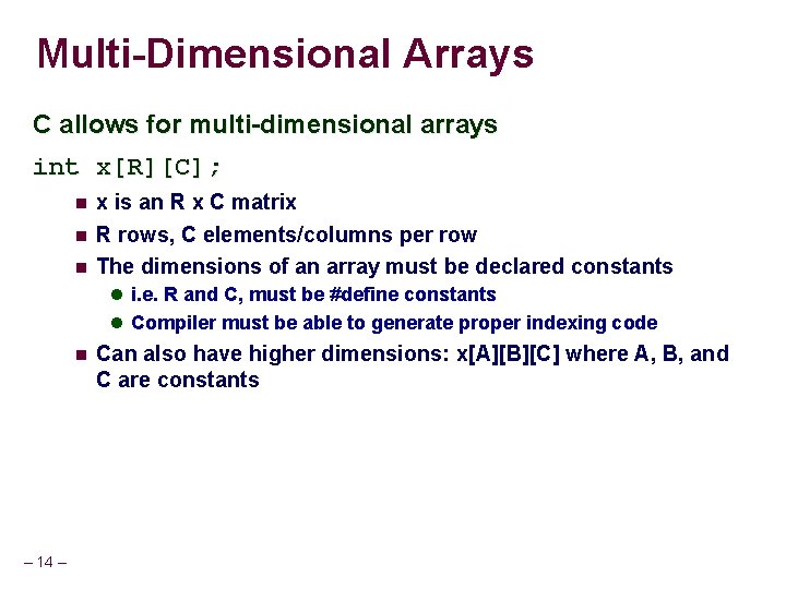 Multi-Dimensional Arrays C allows for multi-dimensional arrays int x[R][C]; x is an R x