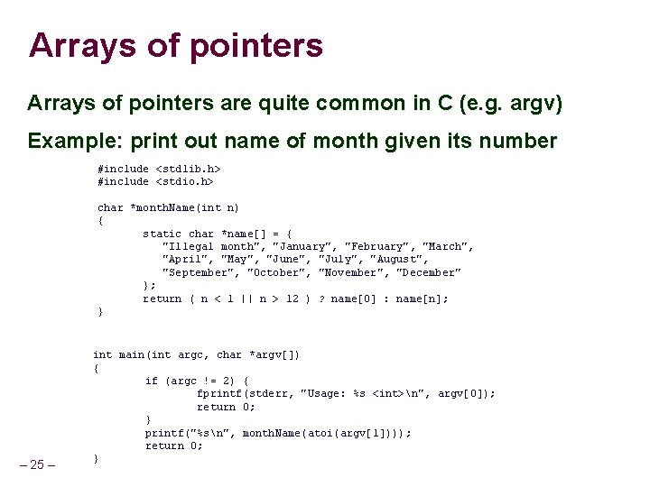 Arrays of pointers are quite common in C (e. g. argv) Example: print out