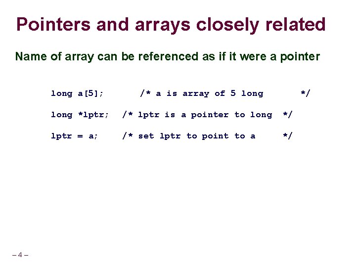Pointers and arrays closely related Name of array can be referenced as if it