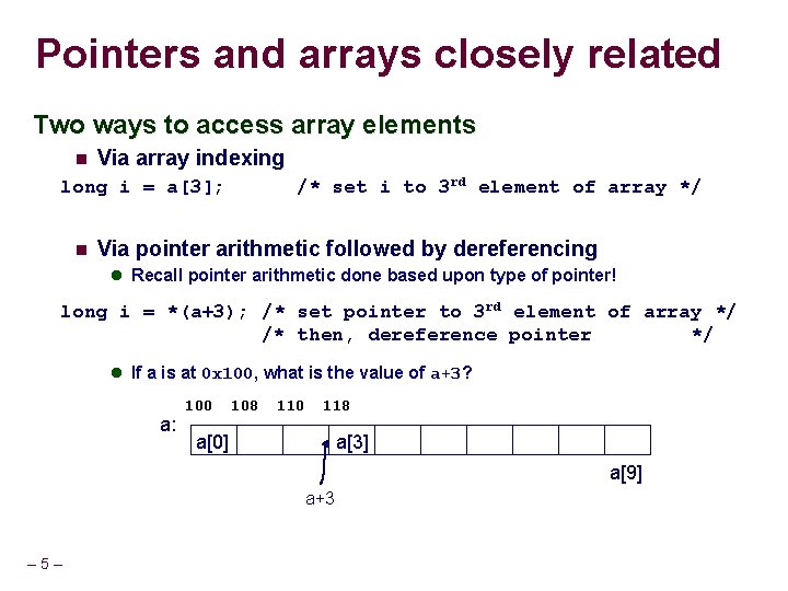 Pointers and arrays closely related Two ways to access array elements Via array indexing