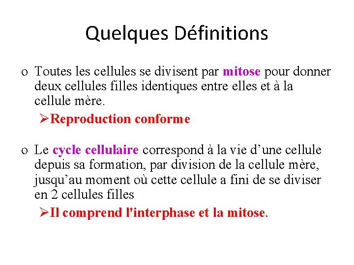 Quelques Définitions o Toutes les cellules se divisent par mitose pour donner deux cellules