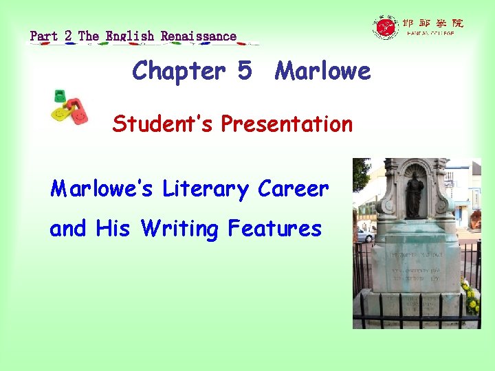 Part 2 The English Renaissance Chapter 5 Marlowe Student’s Presentation Marlowe’s Literary Career and