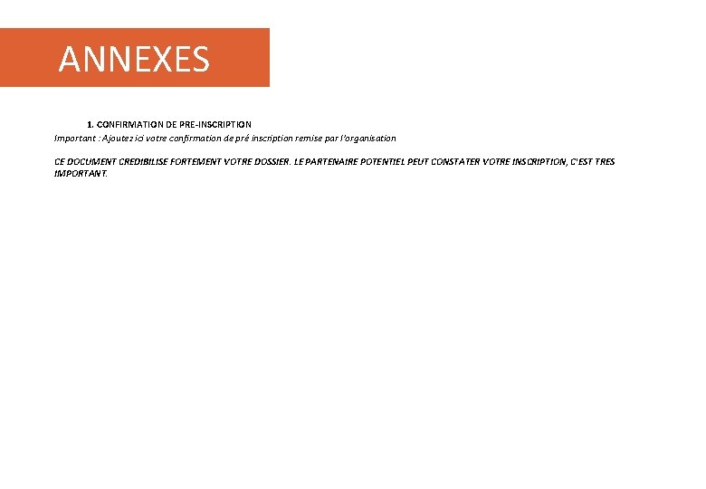 ANNEXES 1. CONFIRMATION DE PRE-INSCRIPTION Important : Ajoutez ici votre confirmation de pré inscription