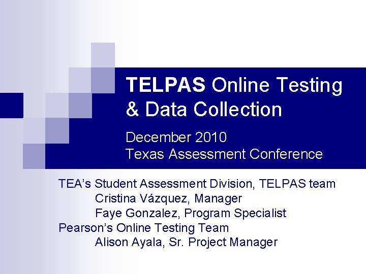 TELPAS Online Testing & Data Collection December 2010 Texas Assessment Conference TEA’s Student Assessment