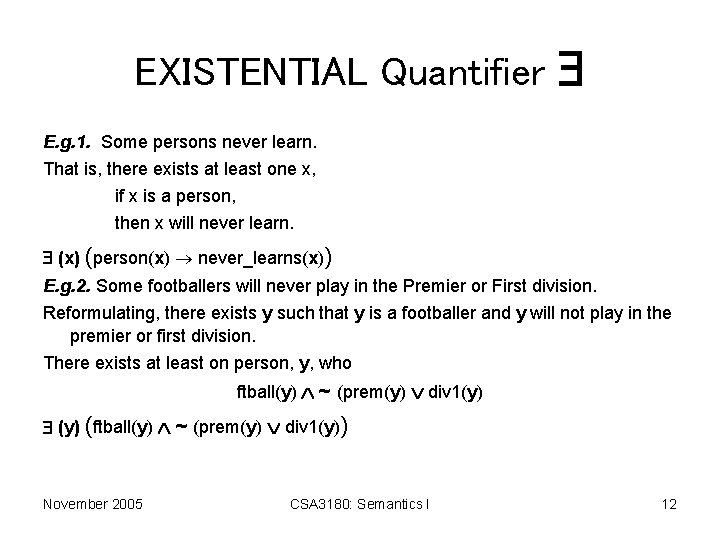 EXISTENTIAL Quantifier E. g. 1. Some persons never learn. That is, there exists at